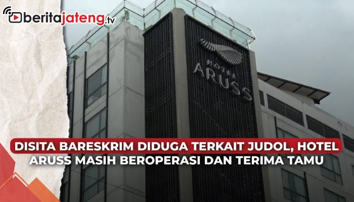 Video Disita Bareskrim Diduga Terkait Judol, Hotel Aruss Semarang Masih Beroperasi dan Terima Tamu