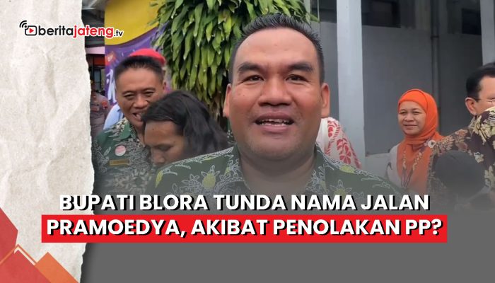 Video Bupati Blora Tunda Nama Jalan Pramoedya, Akibat Penolakan PP?