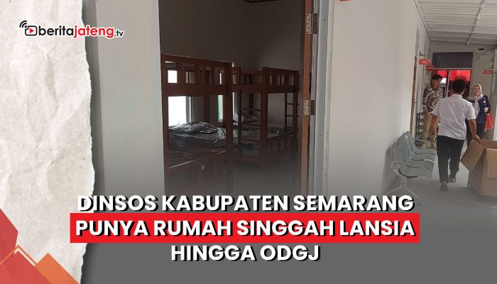 Video Dinsos Kabupaten Semarang Kini Punya Rumah Singgah Lansia Hingga ODGJ