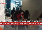 Video Digerebek, Karaoke Mansion yang Diduga Sediakan Striptis Berlokasi Tak Jauh dari Mapolda Jateng