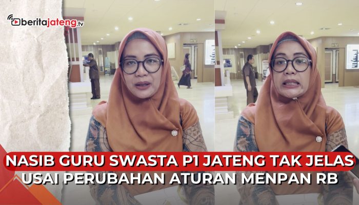 Video Nasib Guru Swasta P1 Jateng Tak Jelas Usai Perubahan Aturan