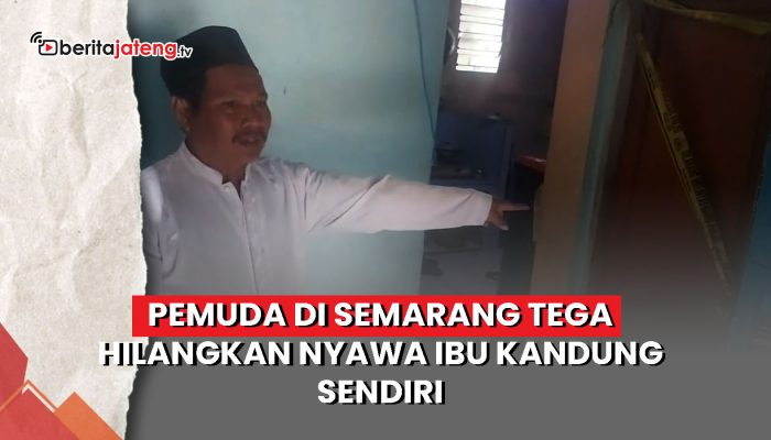 Video Pemuda di Semarang Tega Bunuh Ibu Kandung Sendiri