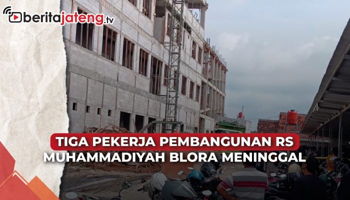 Video Jatuh dari Lantai 5, Tiga Pekerja Pembangunan RS Muhammadiyah Blora Tewas