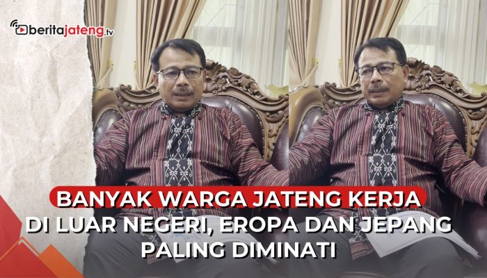 Video Banyak Warga Jateng Kerja di Luar Negeri, Eropa dan Jepang Paling Diminati