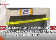 Video Karaoke Mansion yang Diduga Sajikan Striptis Stop Beroperasi, Jarak Hanya 1 Kilometer dari Polda Jateng