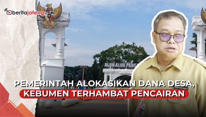 Video Pemerintah Alokasikan Dana Desa, Kebumen Terhambat Pencairan