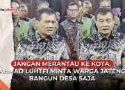 Video Ahmad Luthfi Minta Warga Jateng Tak Merantau ke Kota: Bangun Desa Saja