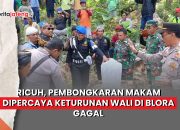 Video Ricuh, Pembongkaran Makam Dipercaya Keturunan Wali di Blora Gagal