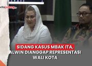 Video Sidang Kasus Mbak Ita, Alwin Dianggap Representasi Wali Kota