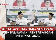 Video Sudah ACC, Bandara Ahmad Yani Semarang Kembali Berstatus Internasional