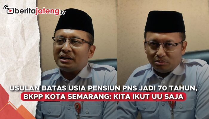 Video Usulan Usia Pensiun ASN 70 Tahun, BKPP Kota Semarang Ikuti UU