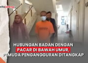 Video Hubungan Badan dengan Pacar di Bawah Umur, Pemuda Pengangguran Ditangkap