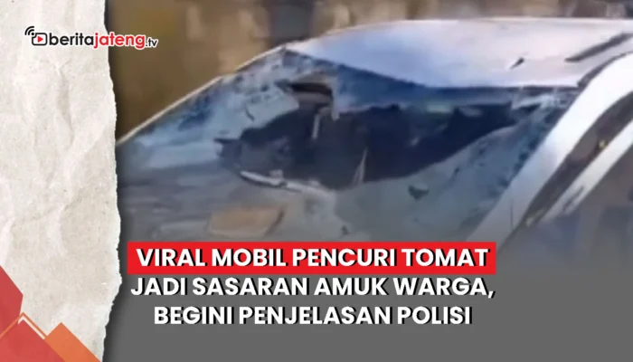 Video Viral Mobil Pencuri Tomat jadi Sasaran Amuk Warga di Kabupaten Semarang