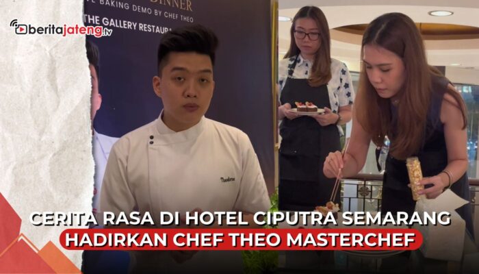 Video Cerita Rasa di Hotel Ciputra Semarang Hadirkan Chef Theo Masterchef
