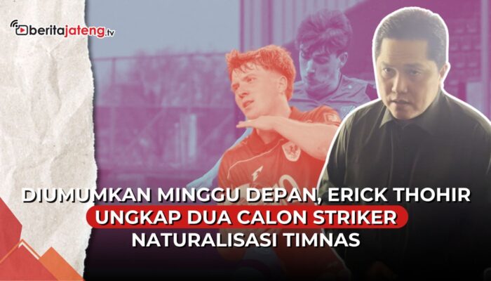 Video Erick Thohir Ungkap Dua Calon Striker Naturalisasi Timnas