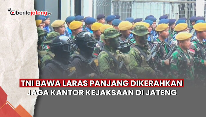 Video TNI Bawa Senjata Laras Panjang Dikerahkan Jaga Kantor Kejaksaan di Jateng dan DIY