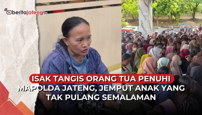 Video Isak Tangis Ortu Penuhi Mapolda Jateng, Jemput Anak Tak Pulang Semalaman