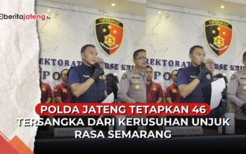 Video Polda Jateng Tetapkan 46 Tersangka Kerusuhan Demo Semarang