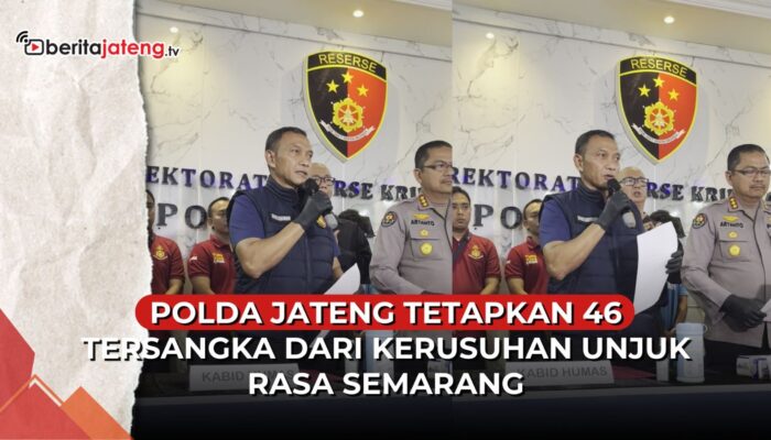 Video Polda Jateng Tetapkan 46 Tersangka Kerusuhan Demo Semarang