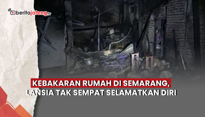 Video Kebakaran Rumah di Candisari Semarang, Lansia Tewas Terpanggang