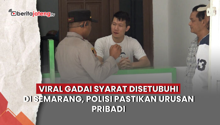 Video Viral Gadai Syarat Disetubuhi di Semarang, Polisi Pastikan Urusan Pribadi