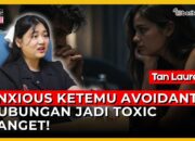 Podcast Anxious Ketemu Avoidant, Hubungan jadi Toxic Banget!