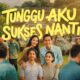 film tunggu aku sukses nanti
